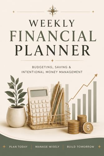Weekly Financial Planner: Budgeting, Saving & Intentional Money Management for Weekly Financial Organization, Expense Tracking, and Goal Planning