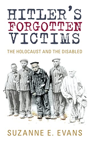 Hitler'S Forgotten Victims: The Holocaust And The Disabled