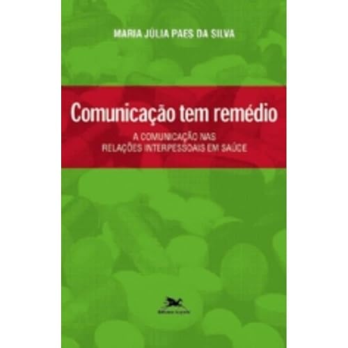 Comunicação tem remédio: A comunicação nas relações interpessoais em saúde