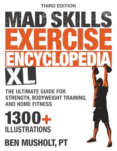 Mad Skills Exercise Encyclopedia XL: The Ultimate Guide for Strength, Bodyweight Training, and Home Fitness
