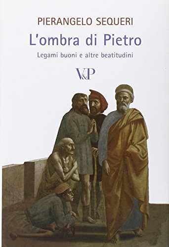 L'ombra di Pietro. Legami buoni e altre beatitudini