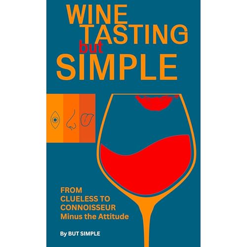 Wine Tasting but Simple: From Clueless to Connoisseur &ndash; Minus the Attitude Audiolibro Por But Simple arte de portada