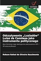 Odczytywanie „Luziadów” Luísa de Camõesa jako instrumentu politycznego: Epos Camõesa i jego ideologiczne zastosowania w XIX- i XX-wiecznej Brazylii (Polish Edition) 6208749336 Book Cover