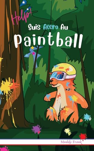 Help ! Suis Accro Au Paintball: Roman humour pour enfants 8 à 12 ans avec thèmes d'animaux, montagne et sport.