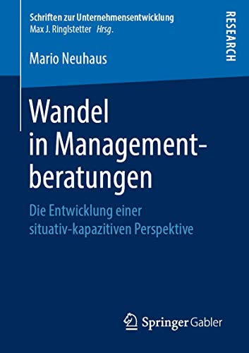 Wandel in Managementberatungen: Die Entwicklung einer situativ-kapazitiven Perspektive (Schriften zur Unternehmensentwicklung) (German Edition)