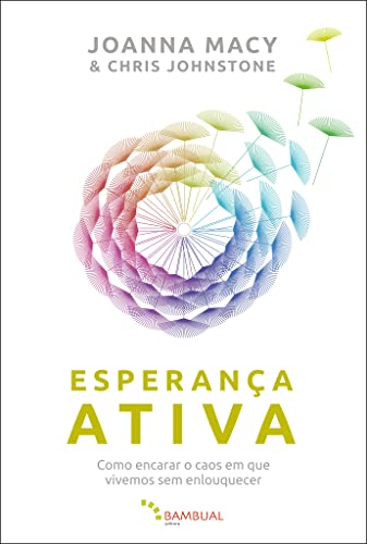 Esperança ativa: Como encarar o caos em que vivemos sem enlouquec...