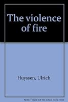 The violence of fire B00072T6KQ Book Cover