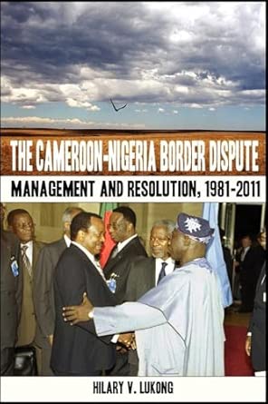 The Cameroon Nigeria Border Dispute: Management and Resolution, 1981-2011 book cover