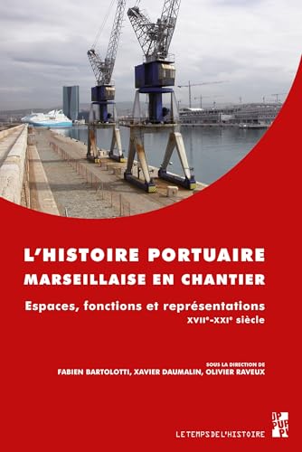 livre L'histoire portuaire marseillaise en chantier: Espaces, fonctions et représentations (Le temps de l’histoire)