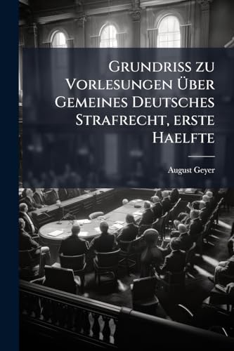 Grundriss zu Vorlesungen Über Gemeines Deutsches Strafrecht, erste Haelfte (German Edition)