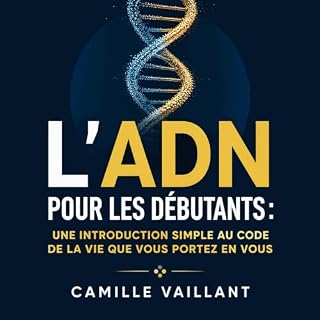 Couverture de L&rsquo;ADN pour les d&eacute;butants : Une introduction simple au code de la vie que vous portez en vous