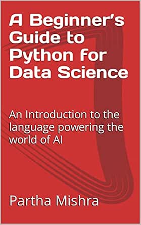 mathematics and python programming: powering data... A Beginner’s Guide to Python for Data Science: An Introduction to the ...
