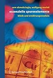 Essentielle Spurenelemente: Klinik und Ernährungsmedizin