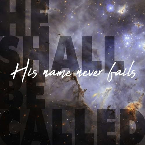 He shall be called: His name never Fails