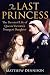 The Last Princess: The Devoted Life of Queen Victoria's Youngest Daughter