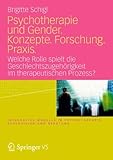  [Psychotherapie und Gender. Konzepte. Forschung. Praxis.: Welche Rolle spielt die Geschlechtszugehörigkeit im therapeutischen Prozess?] [By: Schigl, Brigitte] [March, 2012]