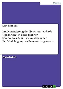Paperback Implementierung des Expertenstandards "Ernährung" in einer Berliner Seniorenresidenz. Eine Analyse unter Berücksichtigung des Projektmanagements [German] Book