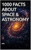 1000 FACTS ABOUT SPACE & ASTRONOMY