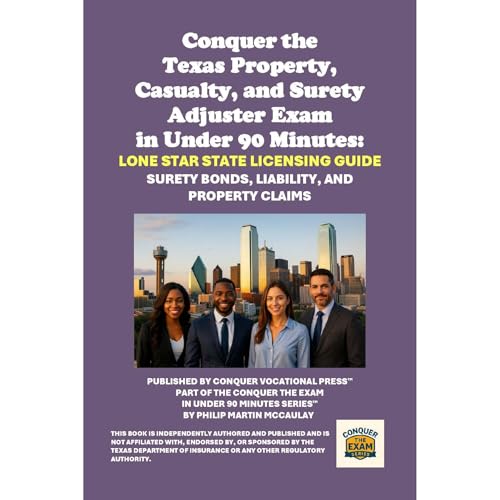 Conquer the Texas Property, Casualty, and Surety Adjuster Exam in Under 90 Minutes: Lone Star State Licensing Guide Audiolibr