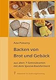 pokorny  Backen von Brot und Gebäck aus allen 7 Getreidearten: mit dem Spezial-Backferment