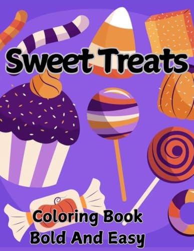 Sweet Treats Coloring Book Bold And Easy: Simple, Cute and Relaxing Designs for both Adults and Kids: Contains Cupcakes, Candy,