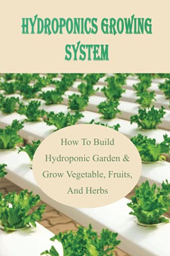 Hydroponics Growing System: How To Build Hydroponic Garden & Grow Vegetable, Fruits, And Herbs: A List Of Equipment For Hydroponics