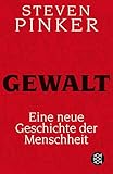 Gewalt: Eine neue Geschichte der Menschheit