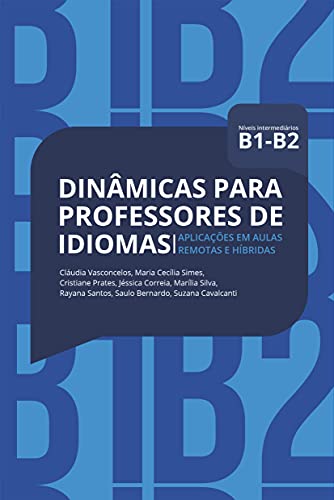 Dinâmicas para Professores de Idiomas B1/B2: aplicações em aulas remotas e híbridas - autores, Diversos