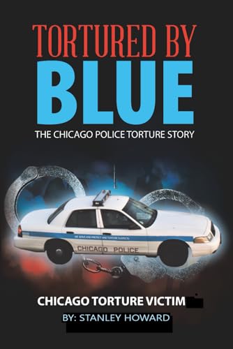 Tortured By Blue: The Chicago Police Torture Story