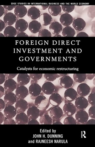 Foreign Direct Investment and Governments: Catalysts for economic restructuring (Routledge Studies in International Business and the World Economy)