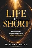 Life Is Short: The Resilience, Humor, and Legacy of Martin Short