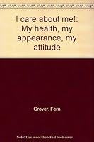 I Care About Me! My Health My Appearance My Attitude B0007ANULY Book Cover