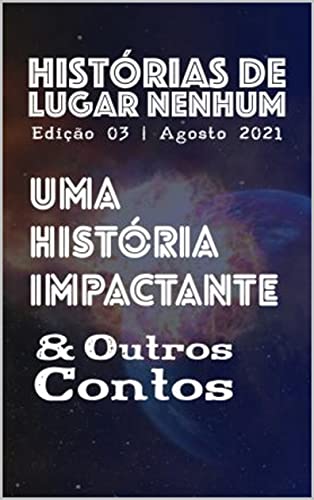 REVISTA HISTÓRIAS DE LUGAR NENHUM: UMA HISTÓRIA IMPACTANTE & OUTROS CONTOS