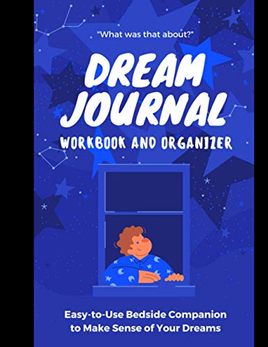 Dream Journal Workbook and Organizer: Easy-to-use bedside companion to make sense of your dreams.
