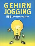  Gehirnjogging - 555 Denksportaufgaben
