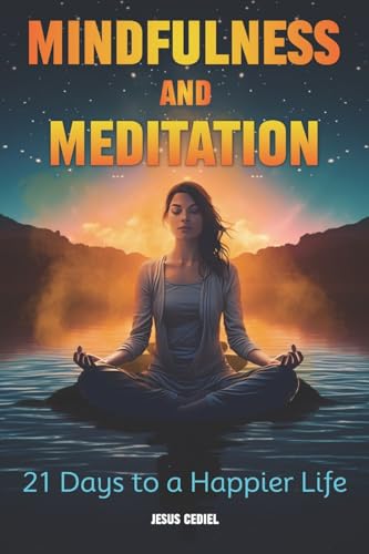 Mindfulness and Meditation: 21 Days to a Happier Life