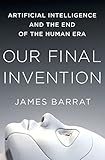 Image of Our Final Invention: Artificial Intelligence and the End of the Human Era