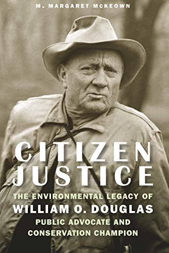Citizen Justice: The Environmental Legacy of William O. Douglas—Public Advocate and Conservation Champion