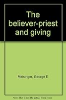 The believer-priest and giving B0006YU7MQ Book Cover