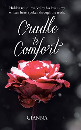 Cradle to Comfort: Hidden trust unveiled by his love is my written heart spoken through the truth.