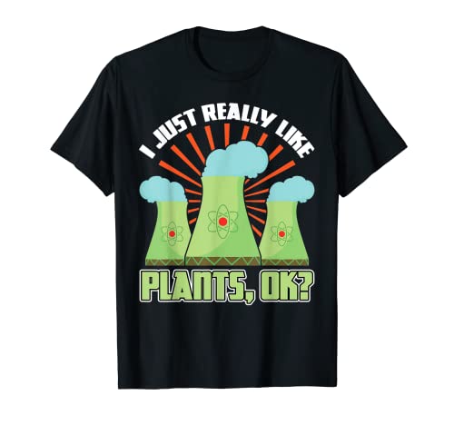I Just Really Like Plants - Nuclear Engineering T-Shirt