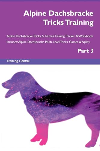  Alpine Dachsbracke Tricks Training Alpine Dachsbracke Tricks & Games Training Tracker & Workbook. Includes: Alpine Dachsbracke Multi-Level Tricks, ... Multi-Level Tricks, Games & Agility. Part 3