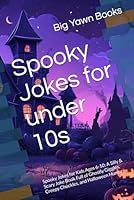 Spooky Jokes for under 10s: Spooky Jokes for Kids Ages 6-10: A Silly & Scary Joke Book Full of Ghostly Giggles, Creepy Chuckles, and Halloween Humor B0F5NQ82P8 Book Cover
