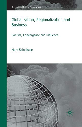 Globalization, Regionalization and Business: Conflict, Convergence and Influence (International Political Economy Series)