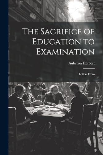 The Sacrifice of Education to Examination: Letters From
