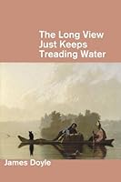 The Long View Just Keeps Treading Water 1936628104 Book Cover