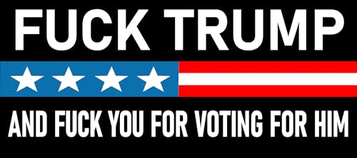 Fuck Trump and Fuck for Voting for Him Sticker Large 4x9 Anti Trump Stickers