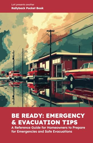Be Ready: Emergency & Evacuation Tips: A Reference Guide for Homeowners to Prepare for Emergencies and Safe Evacuations (Rallyback Pocket Books)