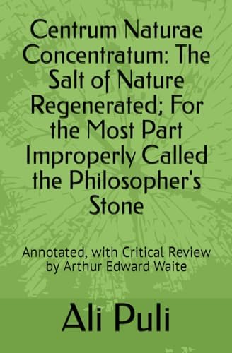 Centrum Naturae Concentratum: The Salt of Nature Regenerated; For the Most Part Improperly ...