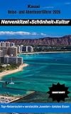 Kauai Reise- und Abenteuerführer 2026: Der ultimative Direktweg zu Nervenkitzel, Schönheit, Kultur und authentischen Erlebnissen (German Edition)